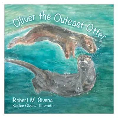 "Oliver the Outcast Otter" - "" ("Givens Robert M.")