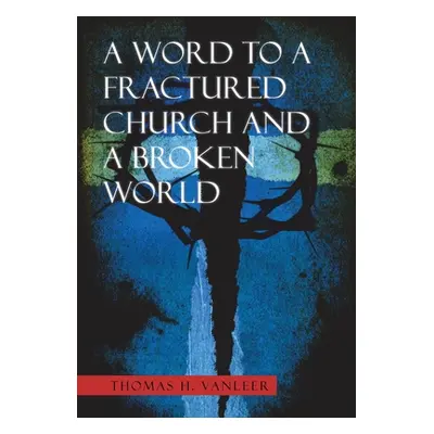 "A Word to a Fractured Church and a Broken World" - "" ("Vanleer Thomas H.")