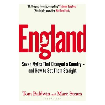 "England" - "Seven Myths That Changed a Country and How to Set Them Straight" ("Baldwin Tom")