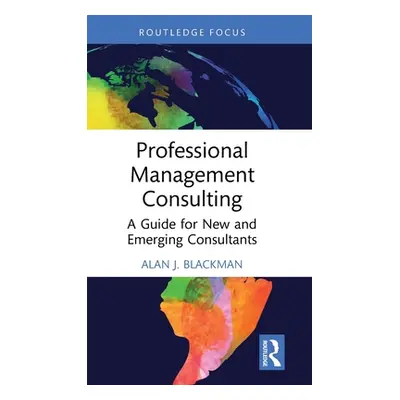 "Professional Management Consulting: A Guide for New and Emerging Consultants" - "" ("Blackman A