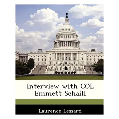 "Interview with Col Emmett Schaill" - "" ("Lessard Laurence")