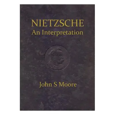 "Nietzsche an Interpretation" - "" ("Moore John S.")