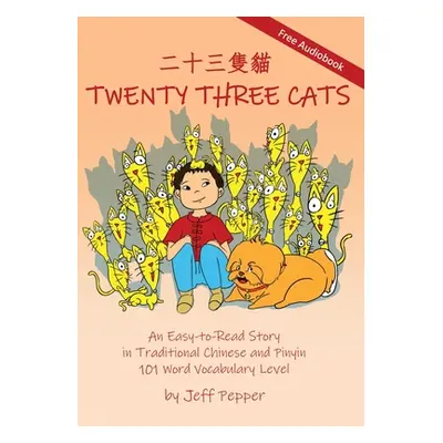 "Twenty Three Cats: An Easy-to-Read Story in Traditional Chinese and Pinyin,101 Word Vocabulary 