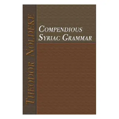 "Compendious Syriac Grammar" - "" ("Noeldeke Theodor")