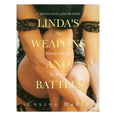 "Linda's Weapons and Battles: The Female Energy in Action" - "" ("Habib Celina")