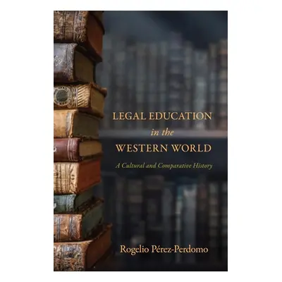 "Legal Education in the Western World: A Cultural and Comparative History" - "" ("Prez-Perdomo R