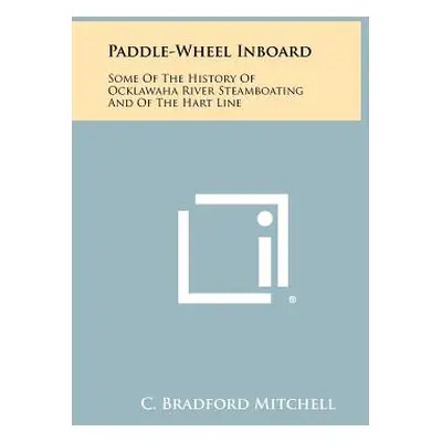 "Paddle-Wheel Inboard: Some Of The History Of Ocklawaha River Steamboating And Of The Hart Line"