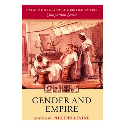 "Gender and Empire" - "" ("Levine Philippa")