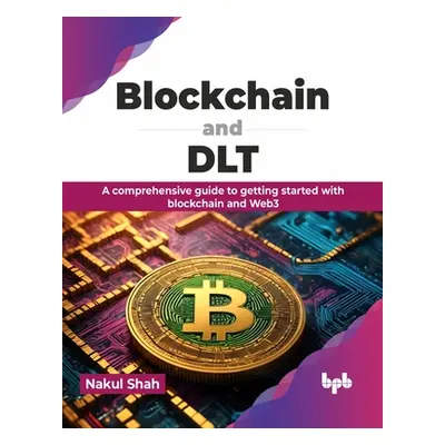 "Blockchain and Dlt: A Comprehensive Guide to Getting Started with Blockchain and Web3" - "" ("S