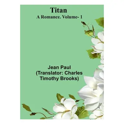 "Titan: A Romance. V. 1" - "" ("Paul Jean")