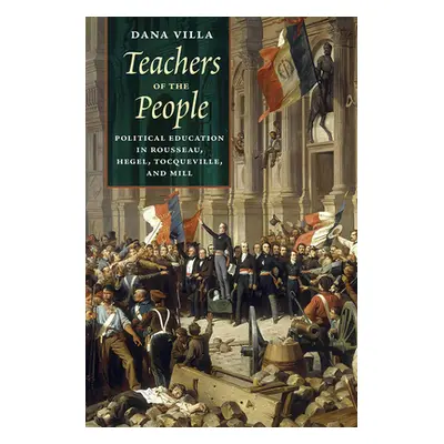 "Teachers of the People: Political Education in Rousseau, Hegel, Tocqueville, and Mill" - "" ("V