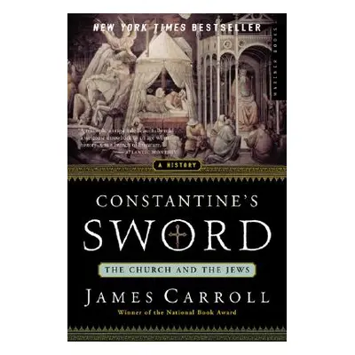 "Constantine's Sword: The Church and the Jews--A History" - "" ("Carroll James")