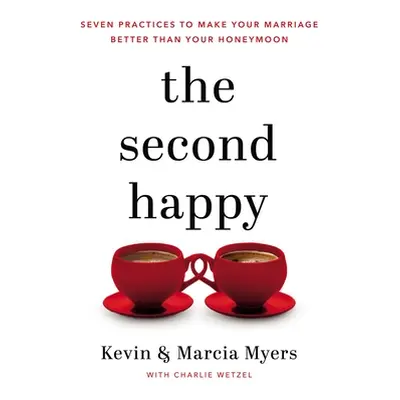 "The Second Happy: Seven Practices to Make Your Marriage Better Than Your Honeymoon" - "" ("Myer