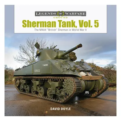 "Sherman Tank, Vol. 5: The M4a4 British" Sherman in World War II"" - "" ("Doyle David")