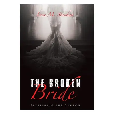 "The Broken Bride: Redefining the Church" - "" ("Stankan Loni M.")