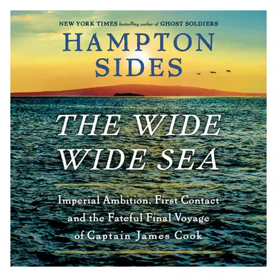 "The Wide Wide Sea: Imperial Ambition, First Contact and the Fateful Final Voyage of Captain Jam