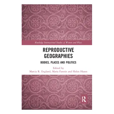 "Reproductive Geographies: Bodies, Places and Politics" - "" ("England Marcia")