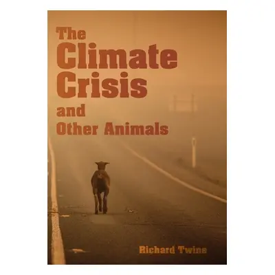 "The Climate Crisis and Other Animals" - "" ("Twine Richard")