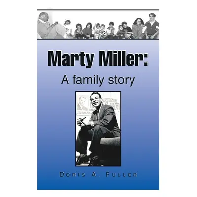 "Marty Miller: A Family Story" - "" ("Fuller Doris A.")