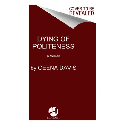 "Dying of Politeness: A Memoir" - "" ("Davis Geena")