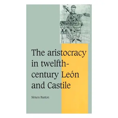 "The Aristocracy in Twelfth-Century Len and Castile" - "" ("Barton Simon")