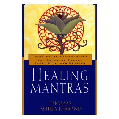 Healing Mantras: Using Sound Affirmations for Personal Power, Creativity, and Healing (Ashley-Fa