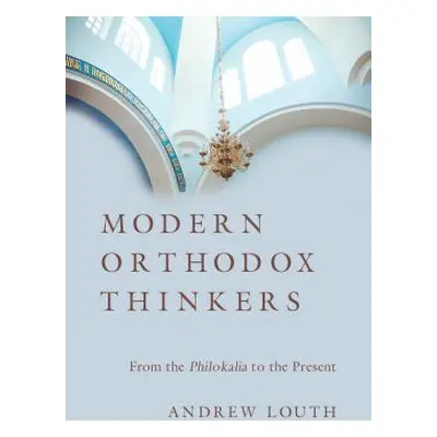 "Modern Orthodox Thinkers: From the Philokalia to the Present" - "" ("Louth Andrew")