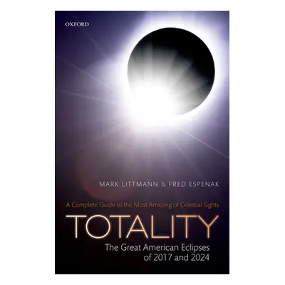 "Totality: The Great American Eclipses of 2017 and 2024" - "" ("Littmann Mark")