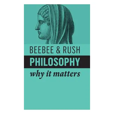 "Philosophy: Why It Matters" - "" ("Beebee Helen")