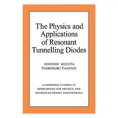 "The Physics and Applications of Resonant Tunnelling Diodes" - "" ("Mizuta Hiroshi")