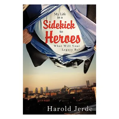 "My Life as a Sidekick to Heroes" - "" ("Jerde Harold")