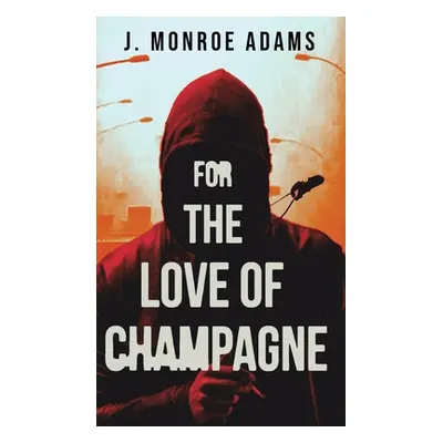 "For The Love Of Champagne" - "" ("Adams J. Monroe")