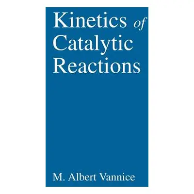 "Kinetics of Catalytic Reactions" - "" ("Vannice M. Albert")