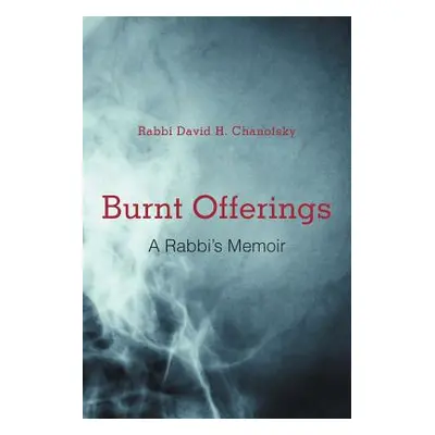 "Burnt Offerings: A Rabbi's Memoir" - "" ("Chanofsky Rabbi David H.")