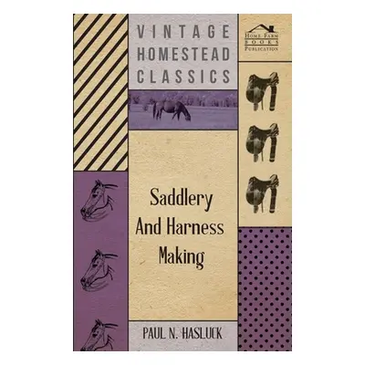 "Saddlery and Harness-Making" - "" ("Hasluck Pauln")