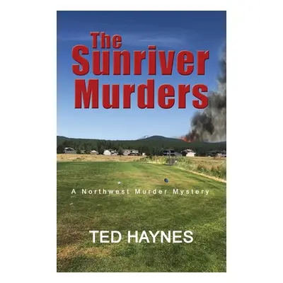 "The Sunriver Murders: A Northwest Murder Mystery" - "" ("Haynes Ted")