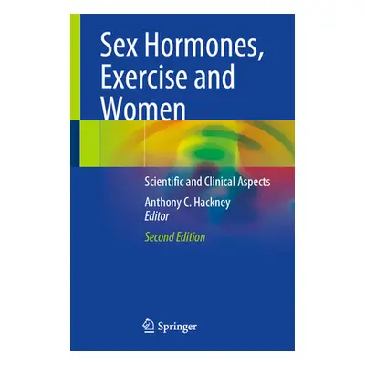 "Sex Hormones, Exercise and Women: Scientific and Clinical Aspects" - "" ("Hackney Anthony C.")