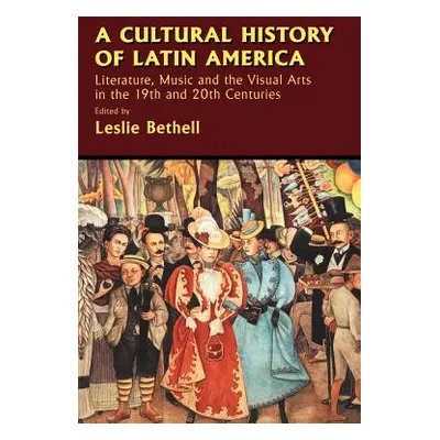 "A Cultural History of Latin America: Literature, Music and the Visual Arts in the 19th and 20th