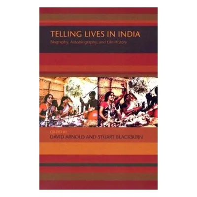 "Telling Lives in India: Biography, Autobiography, and Life History" - "" ("Arnold David")