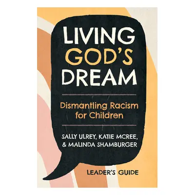 "Living God's Dream, Leader Guide: Dismantling Racism for Children" - "" ("Ulrey Sally")