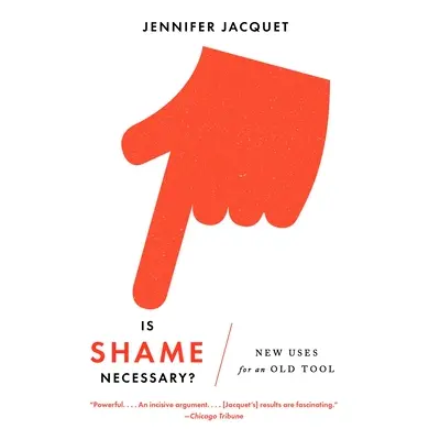 "Is Shame Necessary?: New Uses for an Old Tool" - "" ("Jacquet Jennifer")