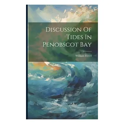 "Discussion Of Tides In Penobscot Bay" - "" ("Ferrel William")