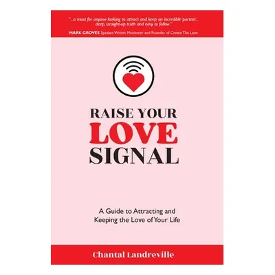 "Raise Your Love Signal: A Guide to Attracting and Keeping the Love of Your Life" - "" ("Landrev