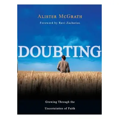 "Doubting: Growing Through the Uncertainties of Faith" - "" ("McGrath Alister")