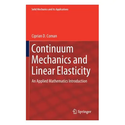 "Continuum Mechanics and Linear Elasticity: An Applied Mathematics Introduction" - "" ("Coman Ci