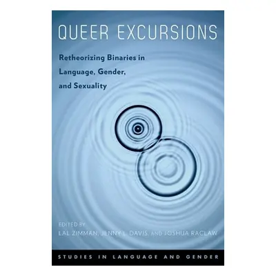 "Queer Excursions: Retheorizing Binaries in Language, Gender, and Sexuality" - "" ("Zimman Lal")