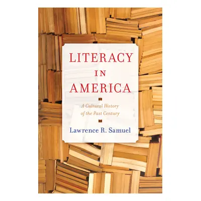 "Literacy in America: A Cultural History of the Past Century" - "" ("Samuel Lawrence R.")