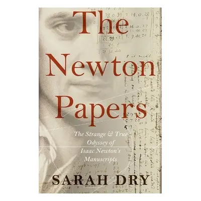 "Newton Papers: The Strange and True Odyssey of Isaac Newton's Manuscripts" - "" ("Dry Sarah")