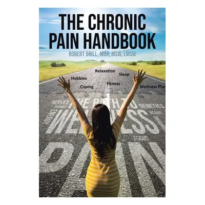 "The Chronic Pain Handbook" - "" ("Mba Msw Lmsw Robert Brill")