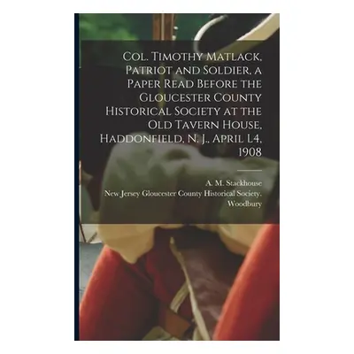 "Col. Timothy Matlack, Patriot and Soldier, a Paper Read Before the Gloucester County Historical